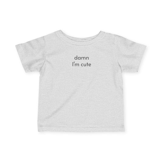Damn I'm Cute Baby/Toddler Minimalist Style T-Shirt