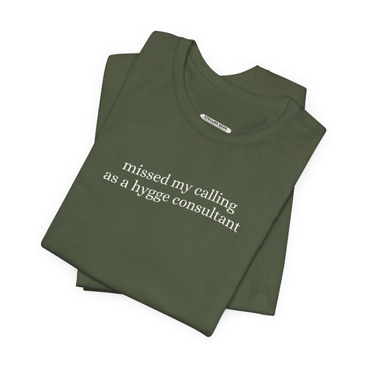 Missed My Calling as a Hygge Consultant Minimalist Style T-Shirt