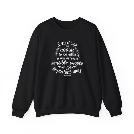 Silly Things Do Cease to Be Silly Quote Graphic Sweatshirt (Jane Austen)