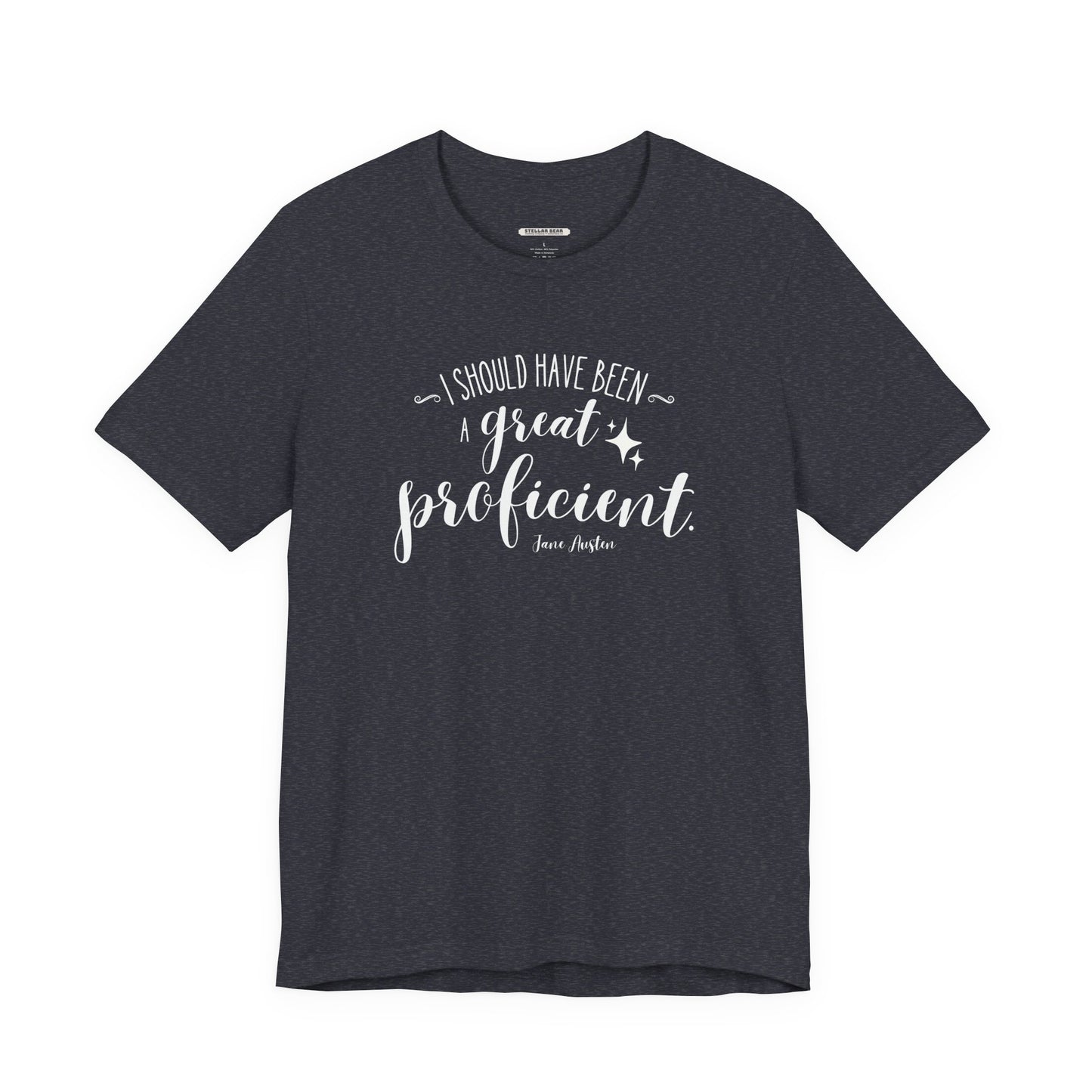 I Should Have Been a Great Proficient Quote T-Shirt (Jane Austen)