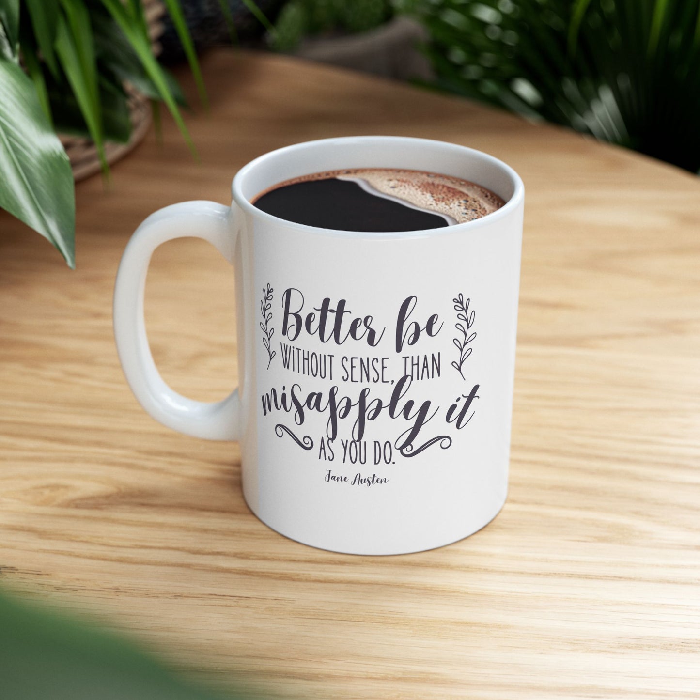 Better Be Without Sense Than Misapply It As You Do Quote Graphic Mug (Jane Austen)