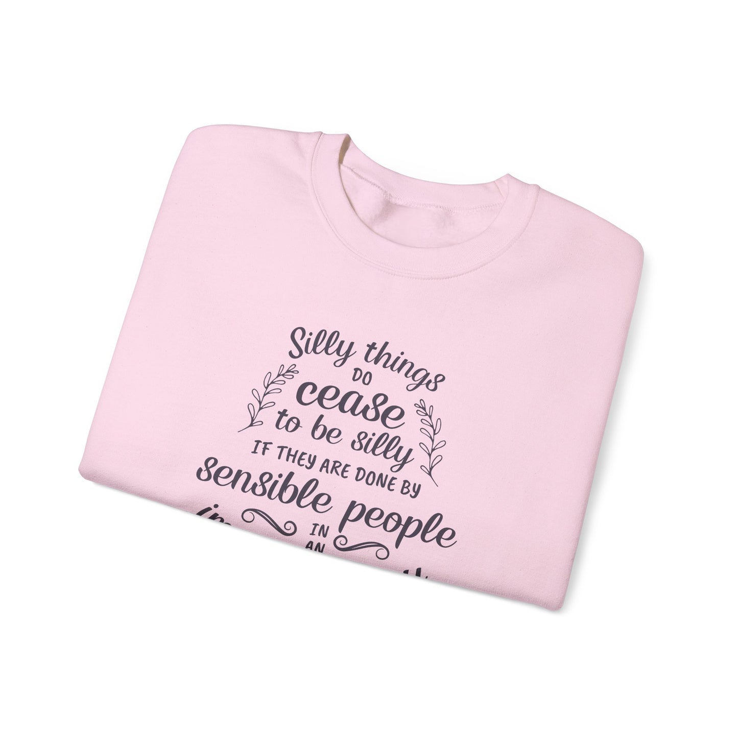 Silly Things Do Cease to Be Silly Quote Graphic Sweatshirt (Jane Austen)