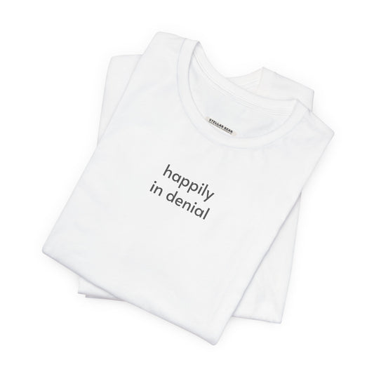 Happily in Denial T-Shirt