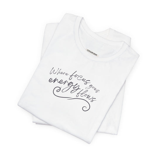 Where Focus Goes Energy Flows Graphic T-Shirt