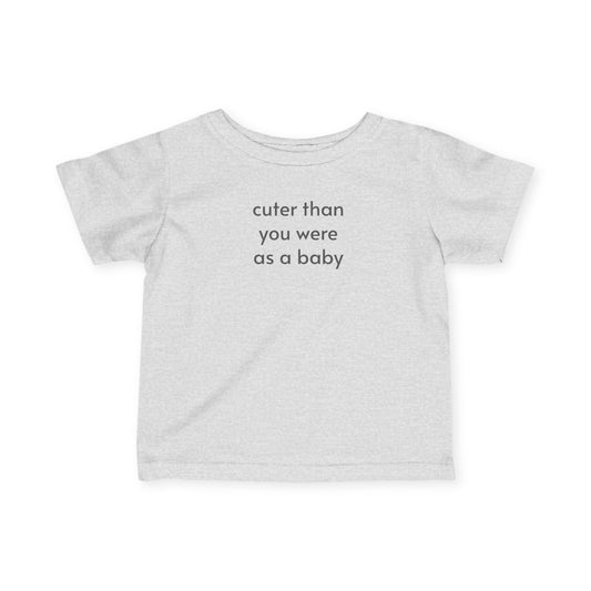 Cuter Than You Were as a Baby - Baby/Toddler Minimalist Style T-Shirt
