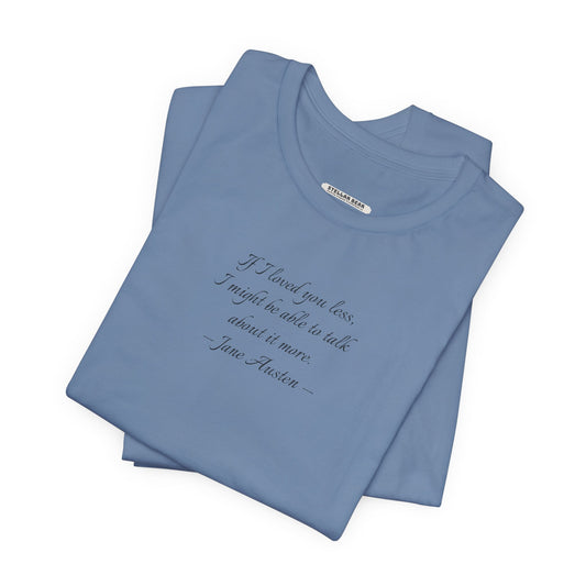If I Loved You Less Quote T-Shirt (Jane Austen)
