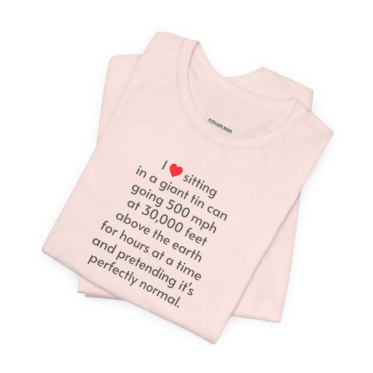 I Love Sitting in a Giant Tin Can (Flying) T-Shirt