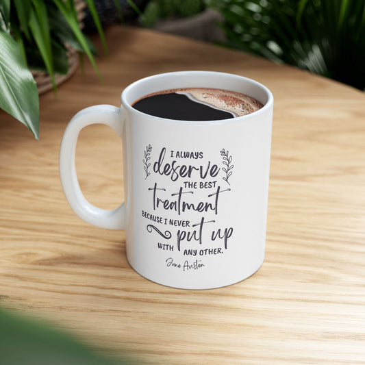 I Always Deserve the Best Treatment Quote Graphic Mug (Jane Austen)