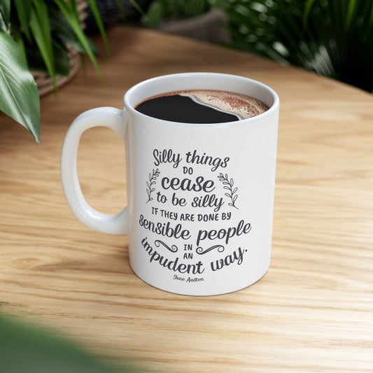 Silly Things Do Cease to Be Silly Quote Graphic Mug (Jane Austen)