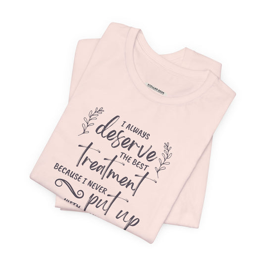 I Always Deserve the Best Treatment Quote T-Shirt (Jane Austen)