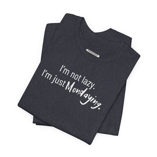 I'm Not Lazy. I'm Just Mondaying Graphic T-Shirt