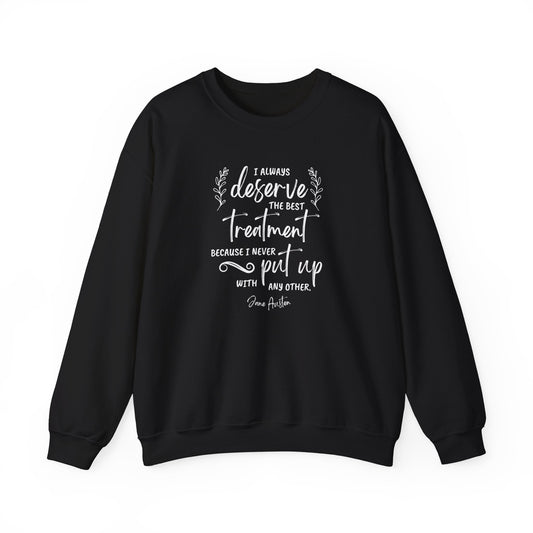 I Always Deserve the Best Treatment Quote Graphic Sweatshirt (Jane Austen)