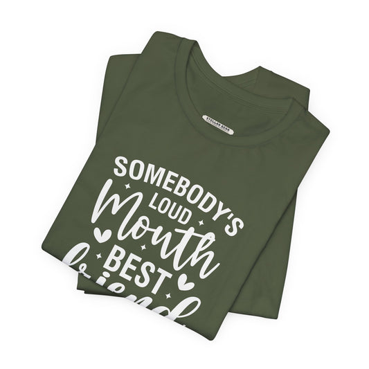 Somebody's Loud Mouth Best Friend Graphic T-Shirt