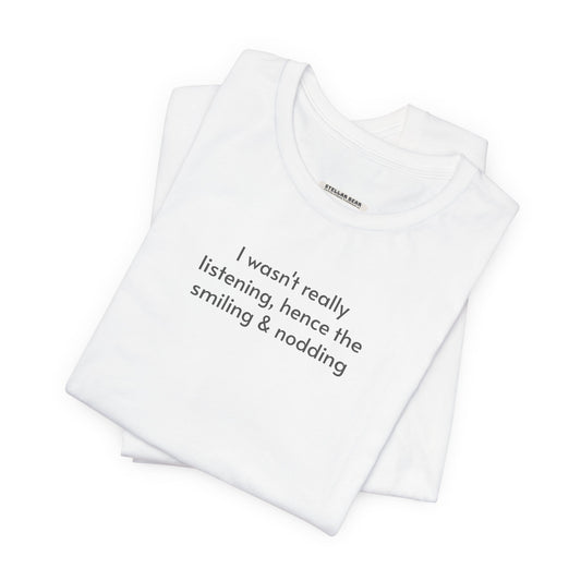 I Wasn't Really Listening Minimalist Style T-Shirt