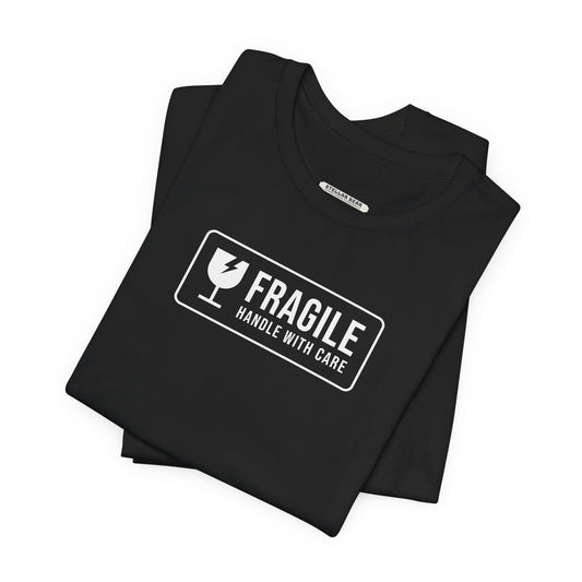 Fragile, Handle With Care T-Shirt