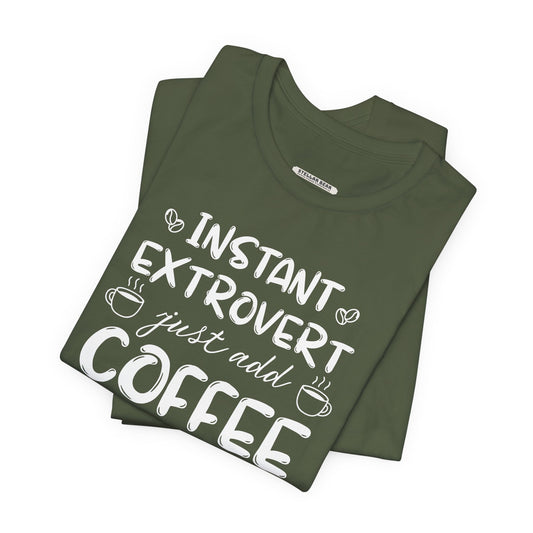 Instant Extrovert Just Add Coffee Graphic T-Shirt