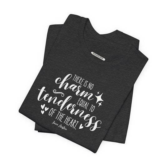 There Is No Charm Equal to Tenderness of the Heart Quote T-Shirt (Jane Austen)