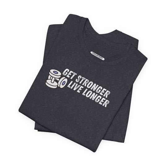 Get Stronger Live Longer Graphic T-Shirt