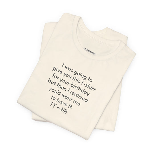I Was Going to Give You This T-Shirt ... Birthday T-Shirt