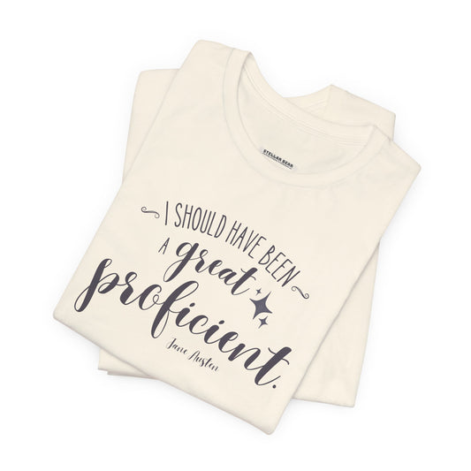 I Should Have Been a Great Proficient Quote T-Shirt (Jane Austen)