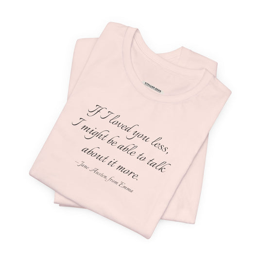 If I Loved You Less Quote T-Shirt (Jane Austen)