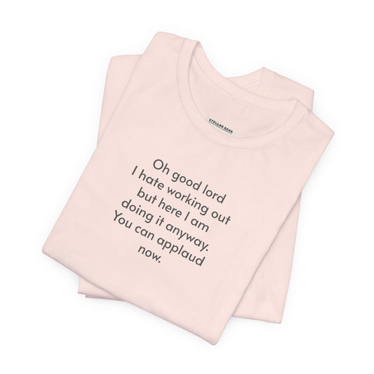 Oh Dear Lord I Hate Working Out But Here I Am ... Minimalist Style T-Shirt