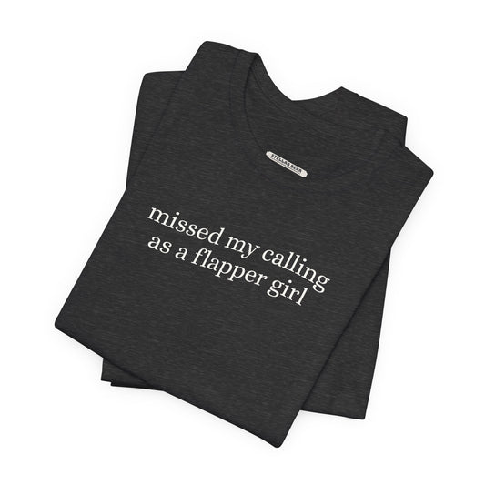 Missed My Calling as a Flapper Girl Minimalist Style T-Shirt