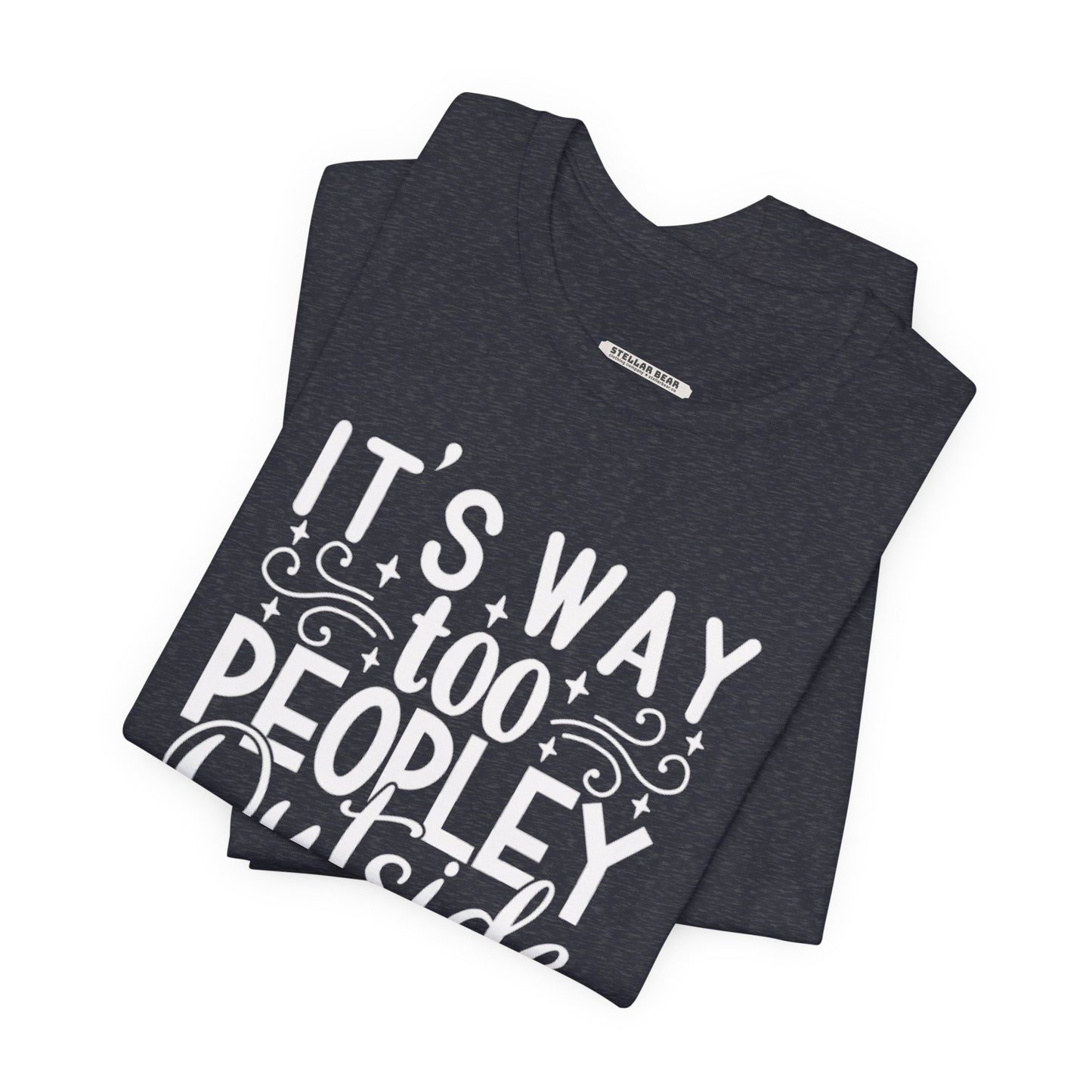 It's Way Too Peopley Outside Graphic T-Shirt