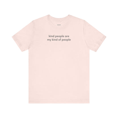 Kind People are My Kind of People Minimalist Style T-Shirt