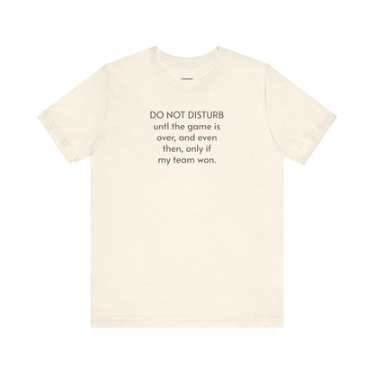 Do Not Disturb Until the Game is Over Minimalist Style T-Shirt