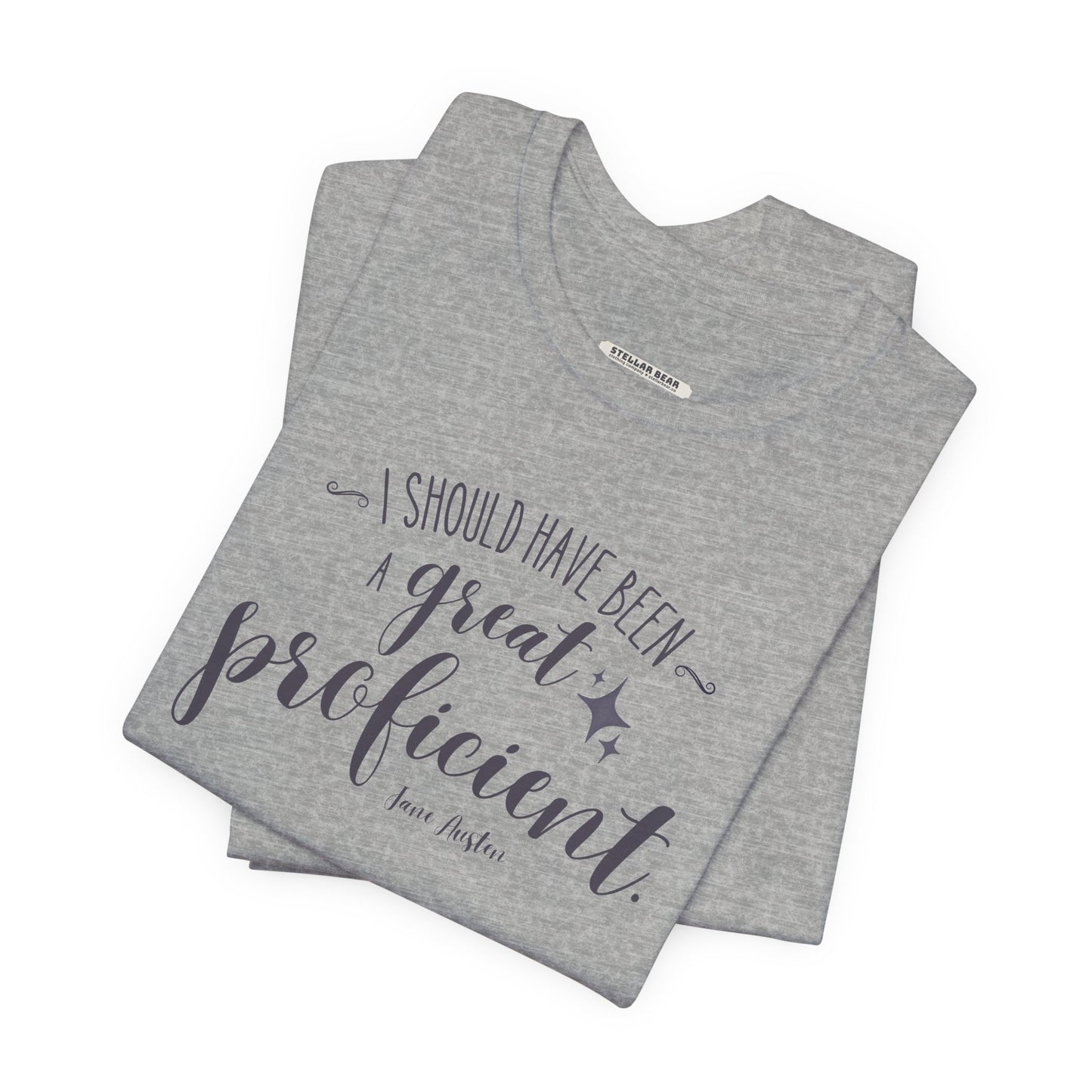 I Should Have Been a Great Proficient Quote T-Shirt (Jane Austen)