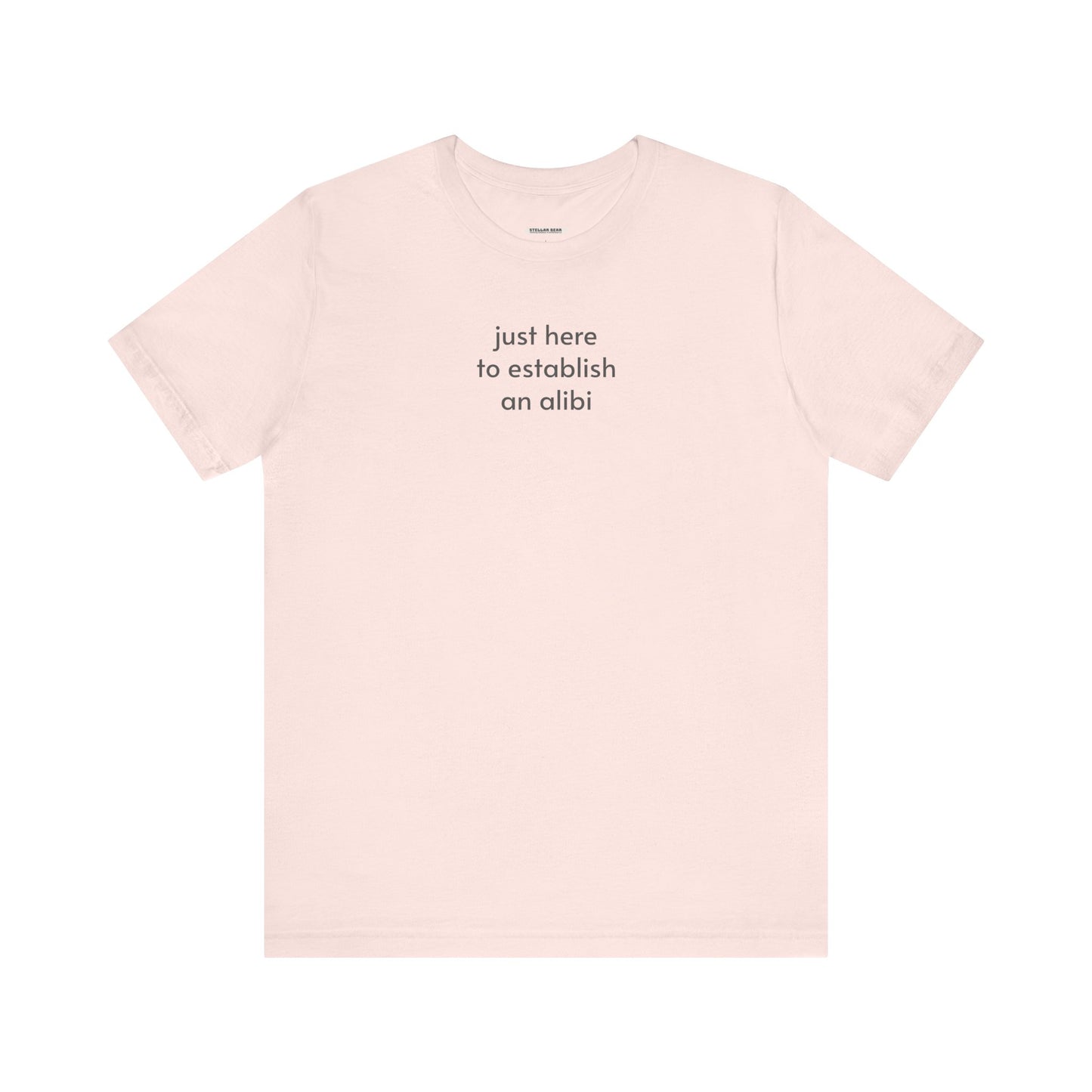 Just Here to Establish an Alibi Minimalist Style T-Shirt