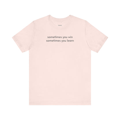 Sometimes You Win Sometimes You Learn Minimalist Style T-Shirt