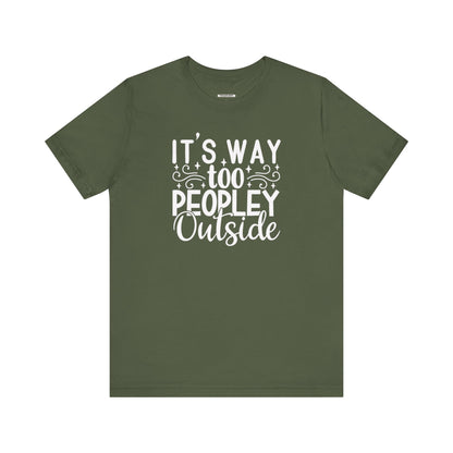 It's Way Too Peopley Outside Graphic T-Shirt