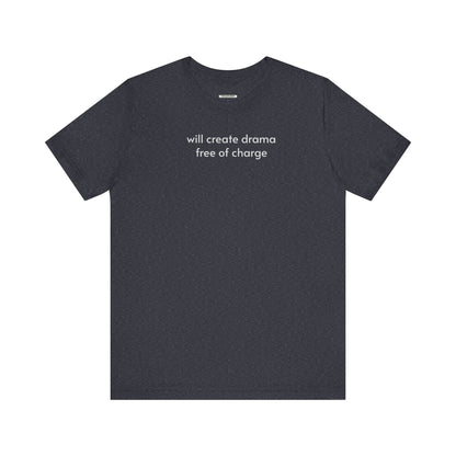 Will Create Drama Free of Charge T-Shirt