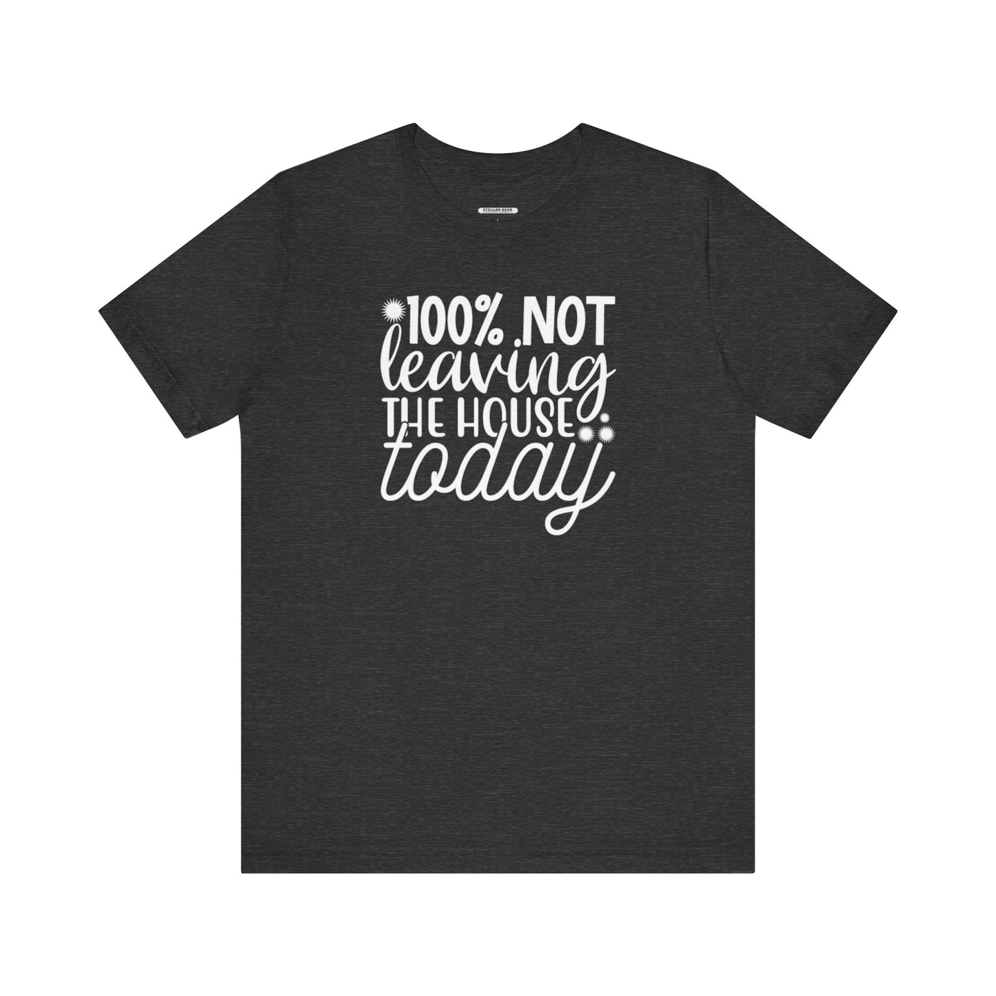 One Hundred Percent Not Leaving the House Today Graphic T-Shirt