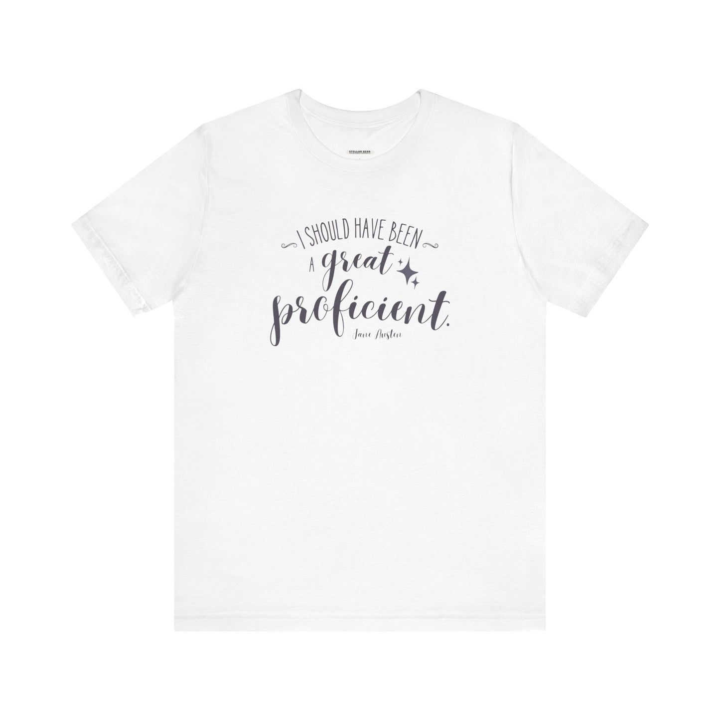 I Should Have Been a Great Proficient Quote T-Shirt (Jane Austen)