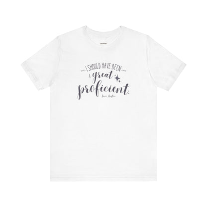 I Should Have Been a Great Proficient Quote T-Shirt (Jane Austen)
