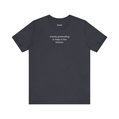 Merely Pretending to Help in the Kitchen Minimalist Style T-Shirt