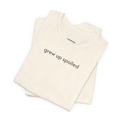 Grew Up Spoiled T-Shirt