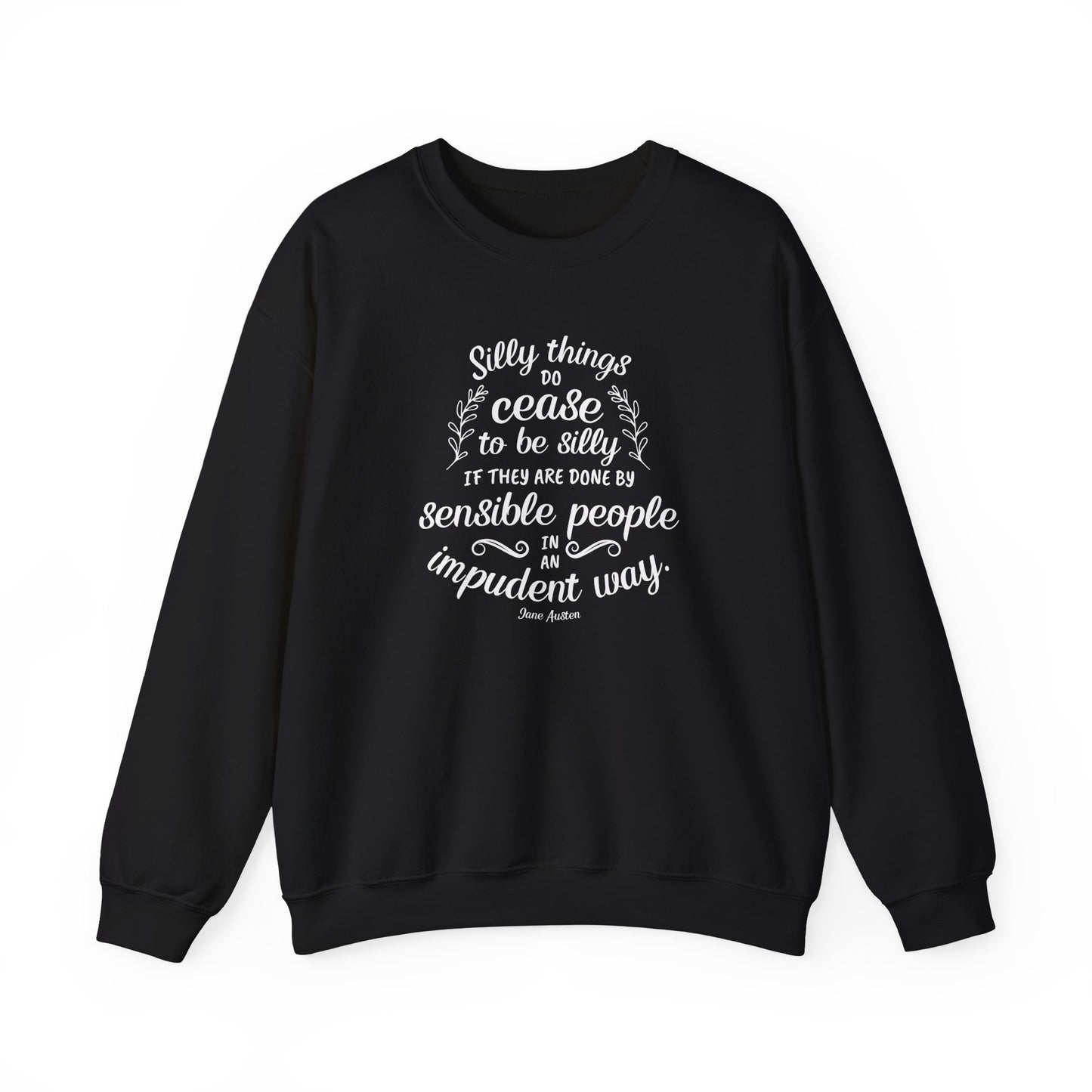 Silly Things Do Cease to Be Silly Quote Graphic Sweatshirt (Jane Austen)