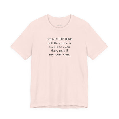 Do Not Disturb Until the Game is Over Minimalist Style T-Shirt