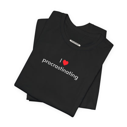 I Love Procrastinating T-Shirt