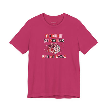 Forget Flowers Buy Me Books Graphic T-Shirt