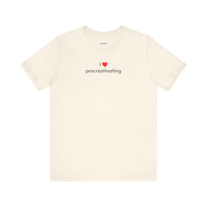I Love Procrastinating T-Shirt