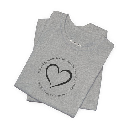 For Living is But Loving, and Loving Only Giving Quote T-Shirt (Georgia Douglas Johnson)