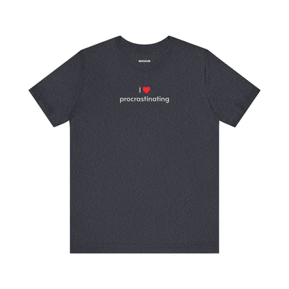 I Love Procrastinating T-Shirt