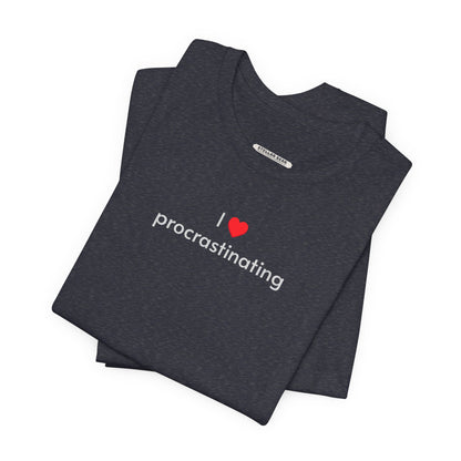 I Love Procrastinating T-Shirt