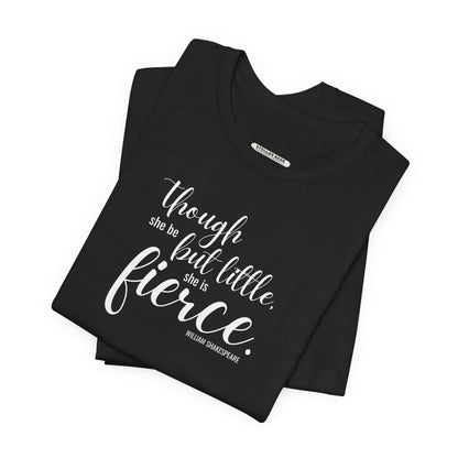 Though She Be But Little She Is Fierce Quote T-Shirt (William Shakespeare)