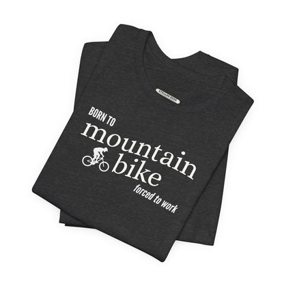 Born to Mountain Bike Forced to Work Graphic T-Shirt
